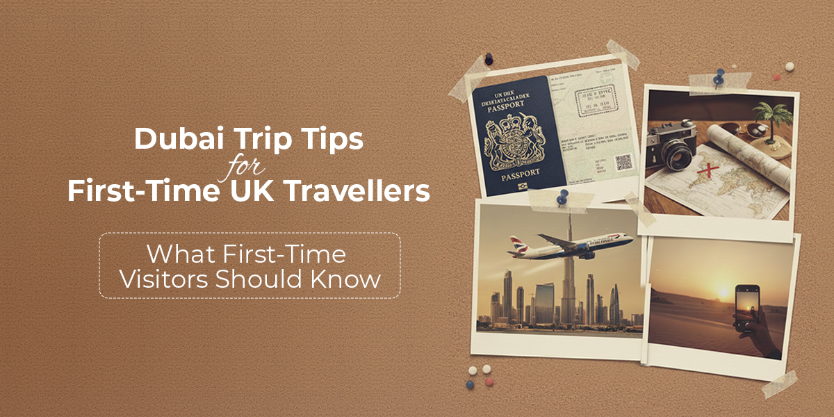Dubai trip tips for first-time UK visitors