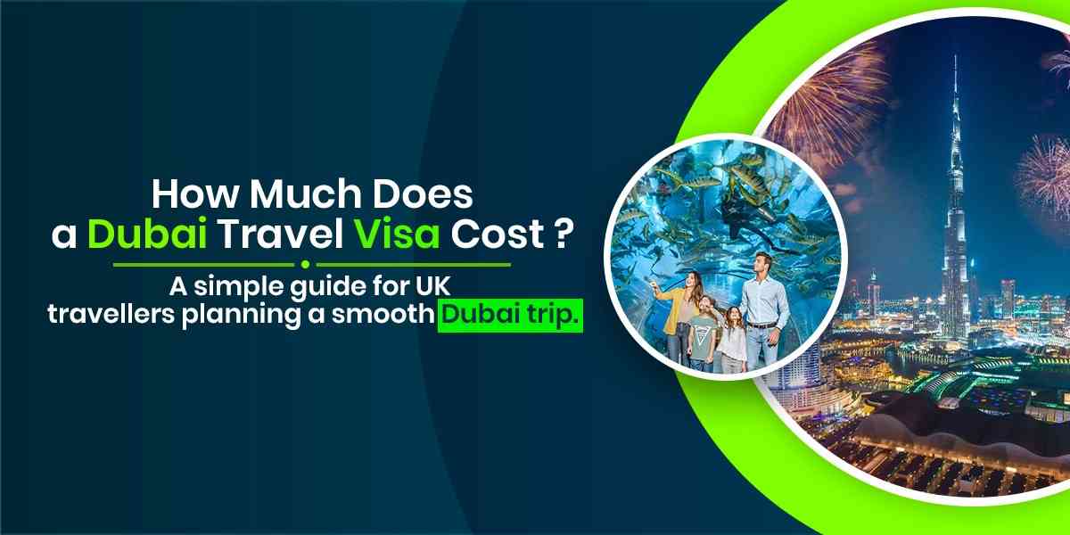 How Much Does a Dubai Travel Visa Cost? A Clear Guide for UK Travellers