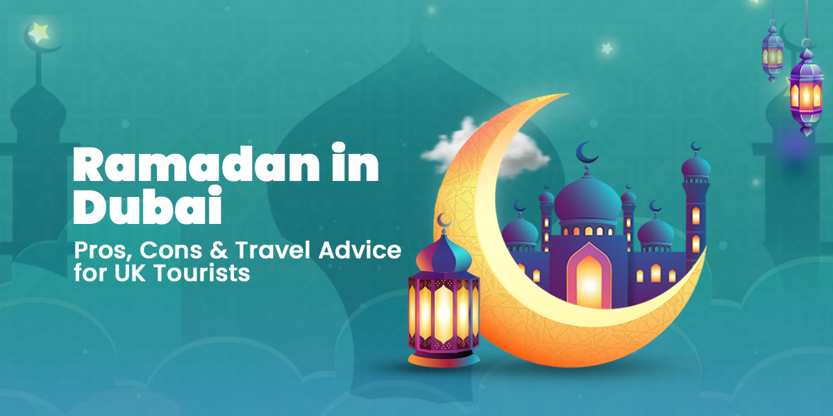Is Ramadan a Good Time to Visit Dubai? Pros, Cons & Travel Advice for UK Tourists